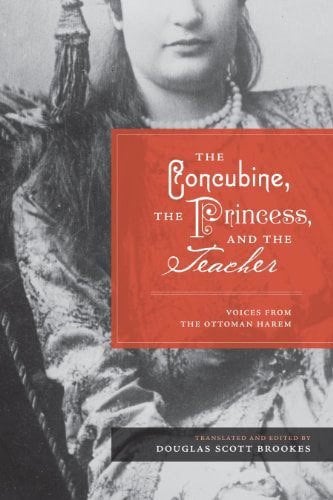 Concubine, the Princess, and the Teacher: Voices from the Ottoman Harem