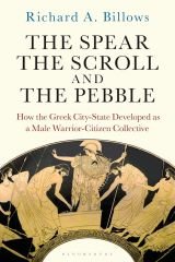 Spear, the Scroll, and the Pebble: How the Greek City-State Developed as a Male Warrior-Citizen Collective