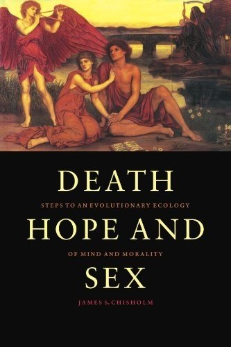 Death, Hope and Sex: Steps to an Evolutionary Ecology of Mind and Morality