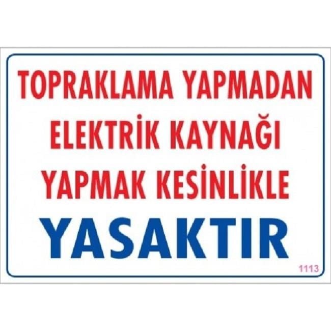 Uyarı Levhası Topraklama Yapmadan Elektrik Kaynağı Yapmak kesinlikle yasaktır ''1113''