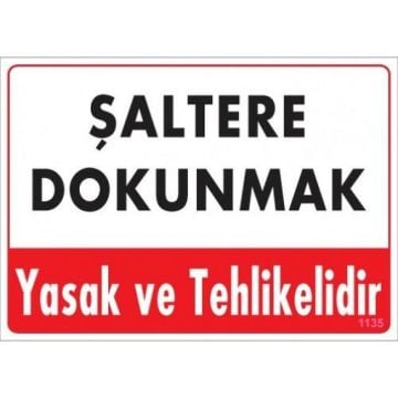 Uyarı Levhası Şaltere Dokunmak Yasak Ve Tehlikelidir ''1135''