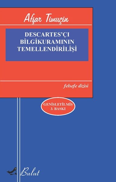 DESCARTES’ÇI BİLGİ KURAMININ TEMELLENDİRİLİŞİ