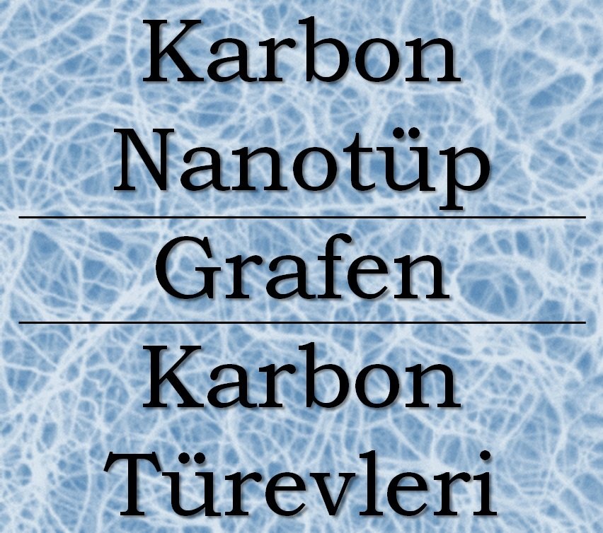 KARBON NANOTÜP - GRAFEN - KARBON TÜREVLERİ