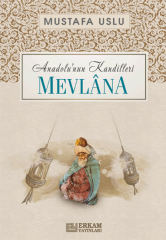 Anadolu’nun Kandilleri - Mevlana - Mustafa Uslu