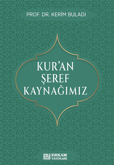 Kur’an Şeref Kaynağımız - Prof. Dr. Kerim Buladı