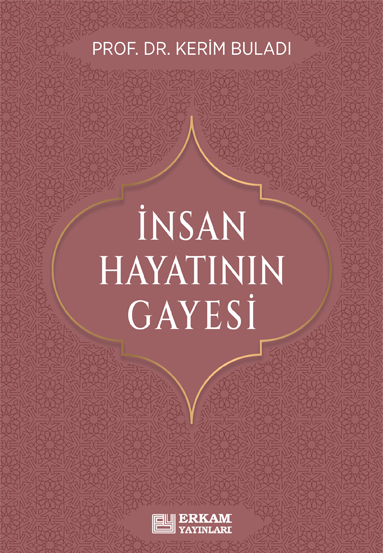 İnsan Hayatının Gayesi - Prof. Dr. Kerim Buladı