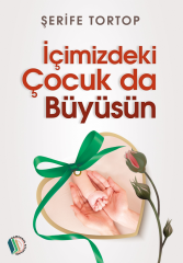 İçimizdeki Çocuk Da Büyüsün - Şerife Tortop