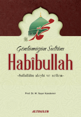 Gönlümüzün Sultanı Habibullah - Prof. Dr. M. Yaşar Kandemir