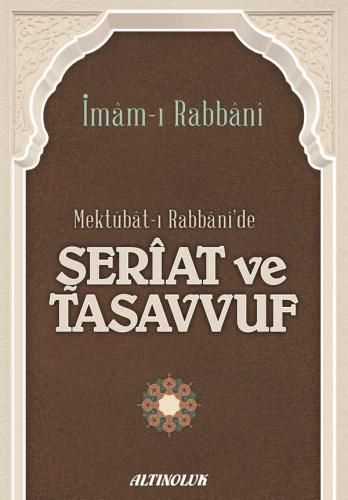 Mektubat-ı Rabbani'de Şeriat ve Tasavvuf - İmâm-ı Rabbânî