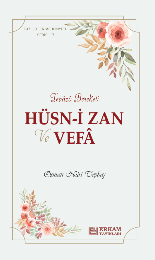 Faziletler Medeniyeti Serisi - 7 / Hüsn-i Zan ve Vefa - Osman Nuri Topbaş