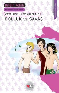 Çatalhöyük Öyküleri-3- Bolluk Ve Savaş