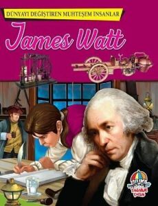 Dünyayı Değiştiren Muhteşem İnsanlar James Watt