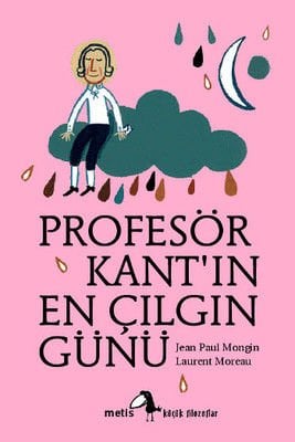 Profesör Kantın En Çılgın Günü: Küçük Filozoflar Dizisi 01