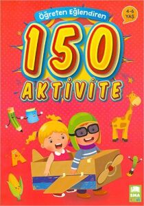 Öğreten Eğlendiren 150 Aktivite Ema Çocuk