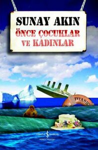 Önce Çocuklar Ve Kadınlar - Sunay Akın - İş Bankası