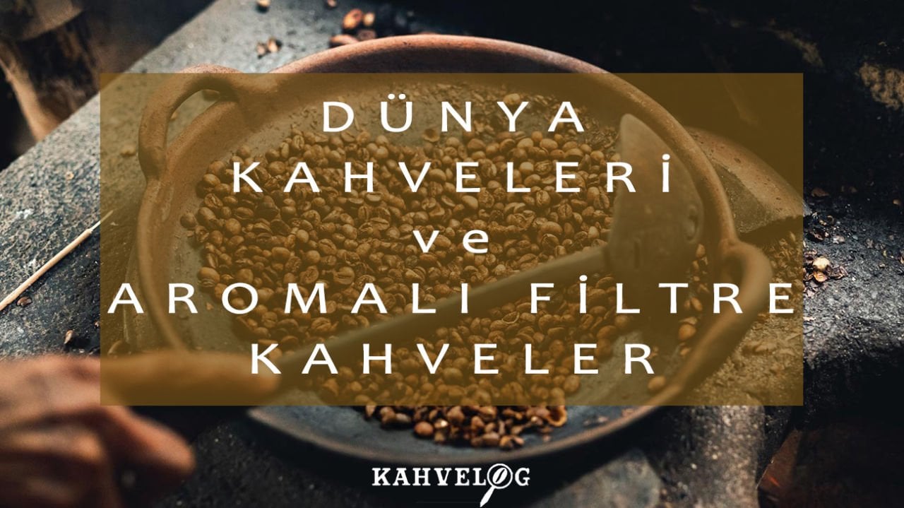 Dünya Filtre Kahveleri ve Aromalı Filtre Kahveler