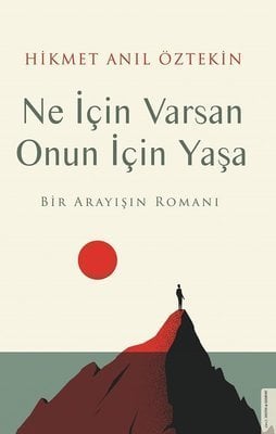 Destek Yayınları Ne İçin Varsan Onun İçin Yaşa Bir Arayışın Romanı - Hikmet Anıl Öztekin