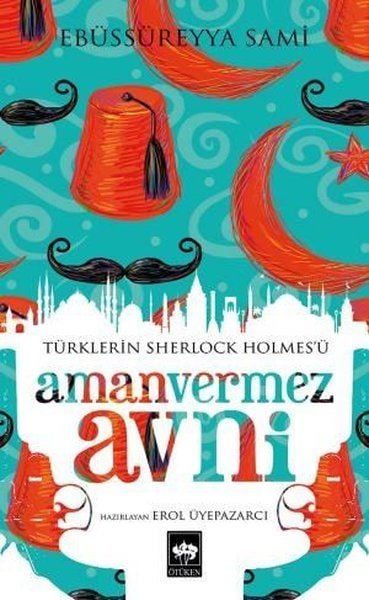 Türklerin Sherlock Holmes'ü Amanvermez Avni-Ebüssüreyya Sami