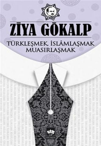 Türkleşmek İslamlaşmak Muasırlaşmak-Ziya Gökalp