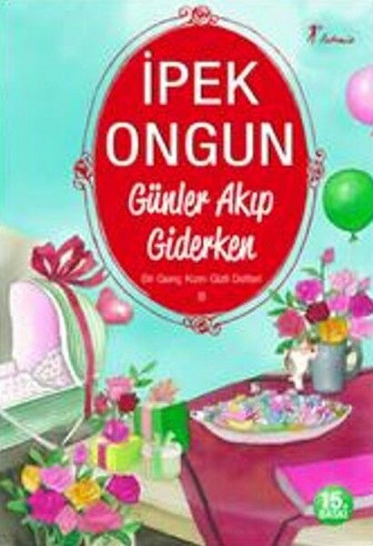 Bir Genç Kızın Gizli Defteri - 8 Günler Akıp Giderken - İpek Ongun