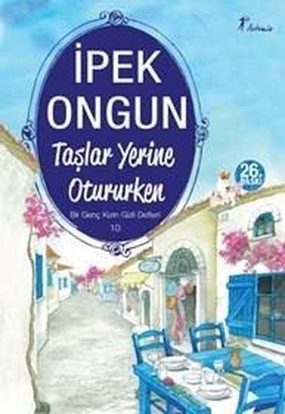 Bir Genç Kızın Gizli Defteri - 10 Taşlar Yerine Otururken - İpek Ongun