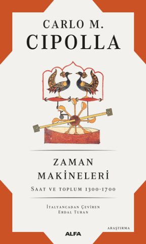 Alfa Yayıncılık Zaman Makineleri: Saat ve Toplum 1300 - 1700