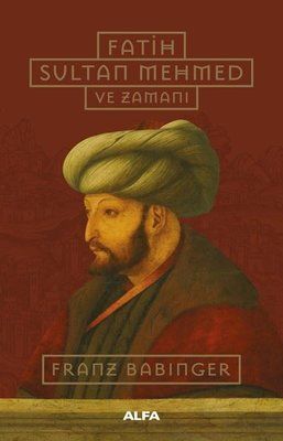 Alfa Yayıncılık Fatih Sultan Mehmed ve Zamanı-Franz Babinger