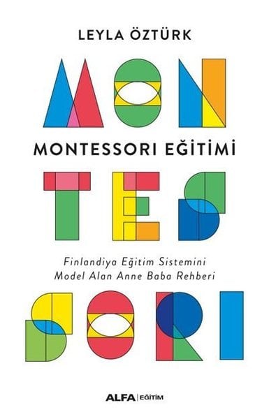 Alfa Yayıncılık Montessori Eğitimi - Finlandiya Eğitim Sistemini Model Alan Anne Baba Rehberi-Leyla Öztürk