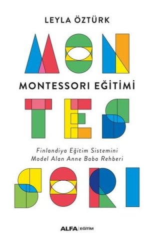 Alfa Yayıncılık Montessori Eğitimi - Finlandiya Eğitim Sistemini Model Alan Anne Baba Rehberi-Leyla Öztürk