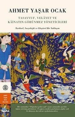 Alfa Yayıncılık Tasavvuf Velayet ve Kainatın Görünmez Yöneticileri: Tarihsel-Sosyolojik ve Eleştirel Bir Yaklaşım-Ahmet Yaşar Ocak
