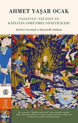 Alfa Yayıncılık Tasavvuf Velayet ve Kainatın Görünmez Yöneticileri: Tarihsel-Sosyolojik ve Eleştirel Bir Yaklaşım-Ahmet Yaşar Ocak (CİLTLİ)