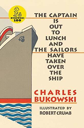 The Captain is Out to Luch and the Sailors Have Taken Over the Ship -  Charles Bukowski