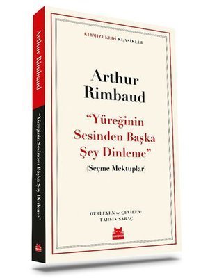 Yüreğinin Sesinden Başka Şey Dinleme - Arthur Rimbaud