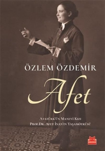 Afet  - Atatürk'ün Manevi Kızı Prof. Dr. Afet İnan'ın Yaşamöyküsü - Özlem Özdemir