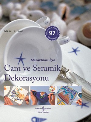 Meraklıları İçin Cam ve Seramik Dekorasyonu - Mary Fellows