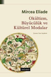 Okültizm, Büyücülük ve Kültürel Modalar - Mircea Eliade