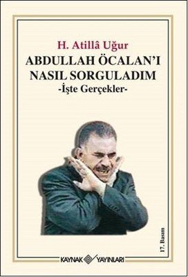 Abdullah Öcalan’ı Nasıl Sorguladım - Hasan Atilla Uğur