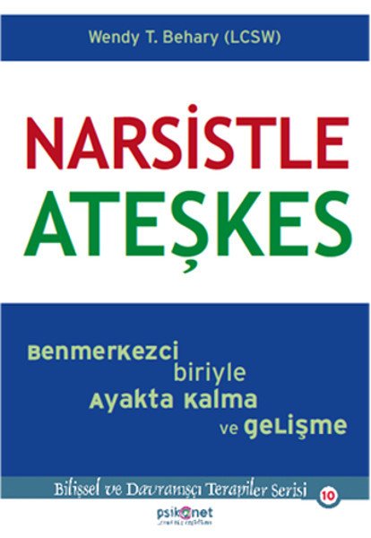 Narsistle Ateşkes: Benmerkezci Biriyle Ayakta Kalma ve Gelişme - Wendy Behary