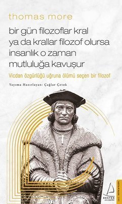 Thomas More: Bir Gün Filozoflar Kral ya da Krallar Filozof Olursa İnsanlık O Zaman Mutluluğa Kavuşur - Çağlar Çetok