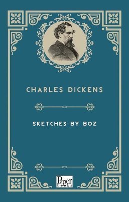 Sketches By Boz  - Charles Dickens