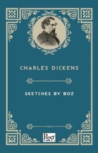Sketches By Boz  - Charles Dickens