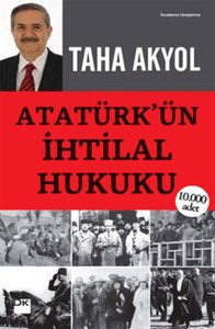 Atatürk’ün İhtilal Hukuku - Taha Akyol