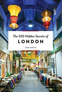 The 500 Hidden Secrets of London -  Tom Greig