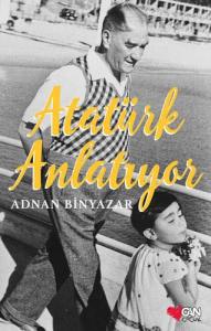 Atatürk Anlatıyor - Adnan Binyazar