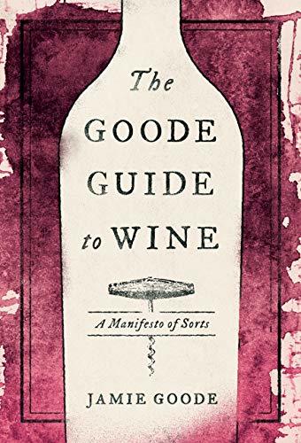 The Goode Guide to Wine: A Manifesto of Sorts -  Jamie Goode