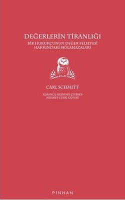 Değerlerin Tiranlığı: Bir Hukukçunun Değer Felsefesi Hakkındaki Mülahazaları - Carl Schmitt