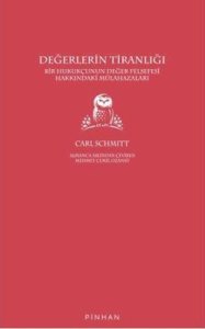 Değerlerin Tiranlığı: Bir Hukukçunun Değer Felsefesi Hakkındaki Mülahazaları - Carl Schmitt