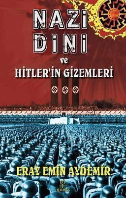 Nazi Dini ve Hitler’in Gizemleri - Eray Emin Aydemir