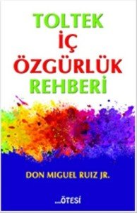 Toltek İç Özgürlük Rehberi - Don Miguel Ruiz Jr