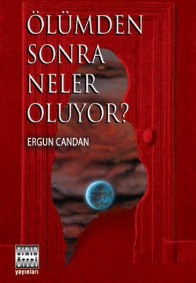 Ölümden Sonra Neler Oluyor? - Ergun Candan